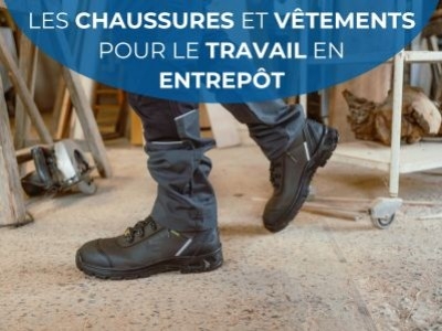 Les essentiels des chaussures et vêtements pour le travail en entrepôt